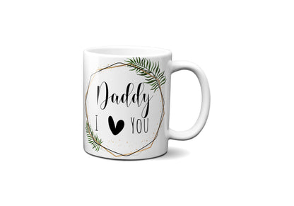 Daddy I Love You Mug, Father's Day Gift, 11oz Ceramic Mug