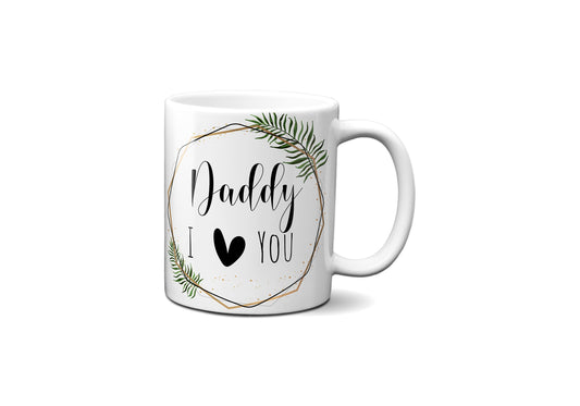 Daddy I Love You Mug, Father's Day Gift, 11oz Ceramic Mug